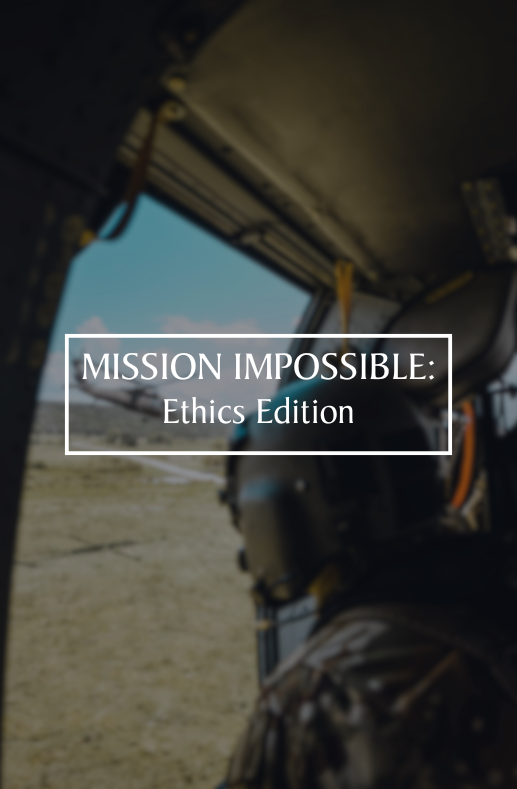 Mission Impossible: Ethics Edition